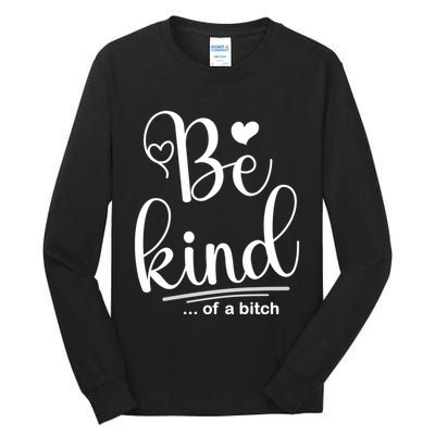 Be Kind ...Of A Bitch Tall Long Sleeve T-Shirt