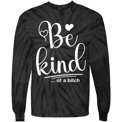 Be Kind ...Of A Bitch Tie-Dye Long Sleeve Shirt