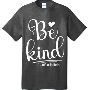 Be Kind ...Of A Bitch T-Shirt