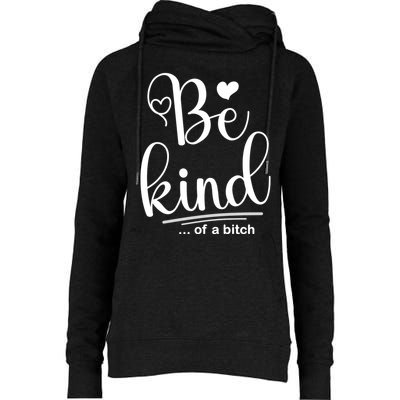 Be Kind ...Of A Bitch Womens Funnel Neck Pullover Hood