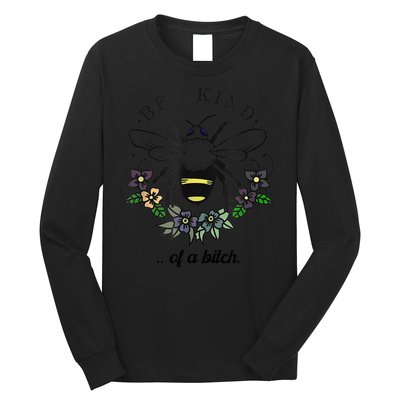 Be Kind Of A Bit.Ch Funny Be Kind Shirts With Bee For Women Long Sleeve Shirt