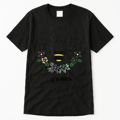 Be Kind Of A Bit.Ch Funny Be Kind Shirts With Bee For Women Tall T-Shirt