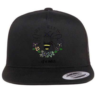 Be Kind Of A Bit.Ch Funny Be Kind Shirts With Bee For Women Flatbill Hat