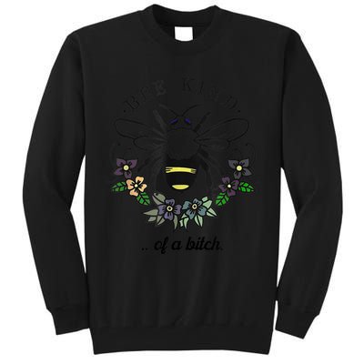 Be Kind Of A Bit.Ch Funny Be Kind Shirts With Bee For Women Tall Sweatshirt