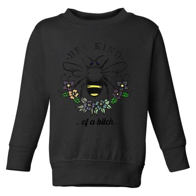 Be Kind Of A Bit.Ch Funny Be Kind Shirts With Bee For Women Toddler Sweatshirt