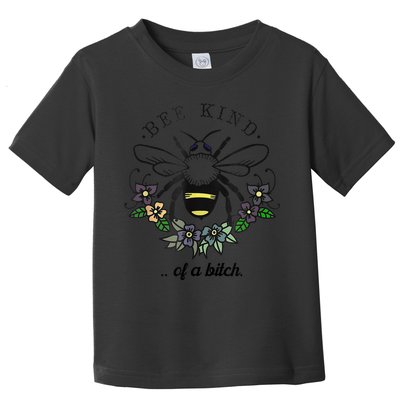 Be Kind Of A Bit.Ch Funny Be Kind Shirts With Bee For Women Toddler T-Shirt
