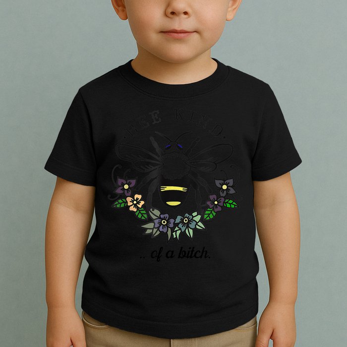 Be Kind Of A Bit.Ch Funny Be Kind Shirts With Bee For Women Toddler T-Shirt