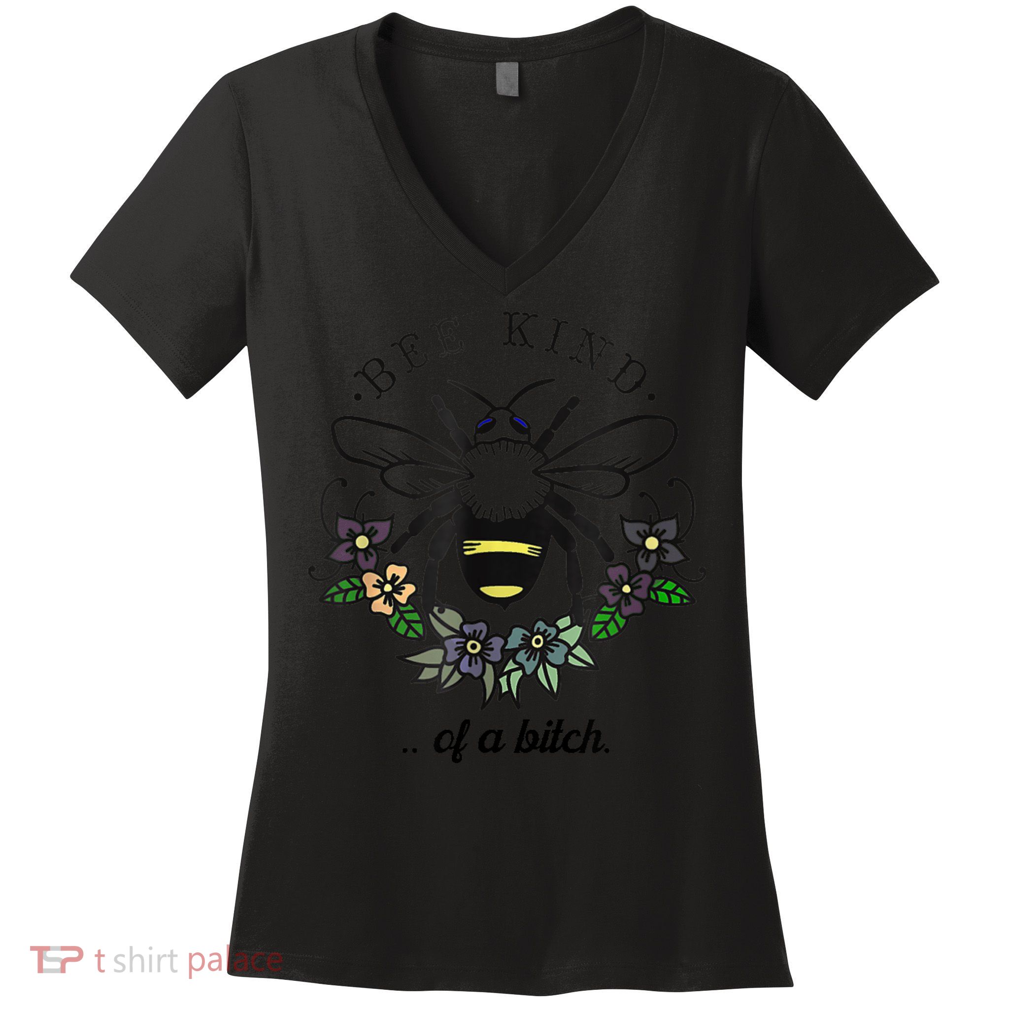 Be Kind Of A Bit.Ch Funny Be Kind Shirts With Bee For Women Women's V-Neck T-Shirt