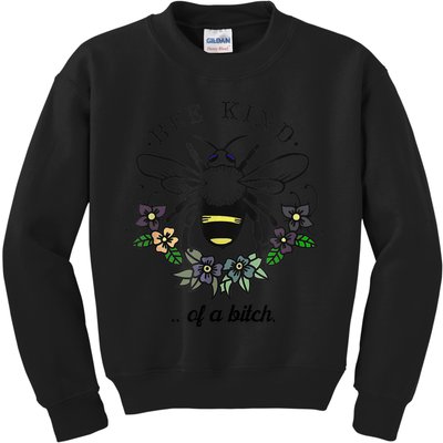 Be Kind Of A Bit.Ch Funny Be Kind Shirts With Bee For Women Kids Sweatshirt