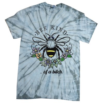 Be Kind Of A Bit.Ch Funny Be Kind Shirts With Bee For Women Tie-Dye T-Shirt