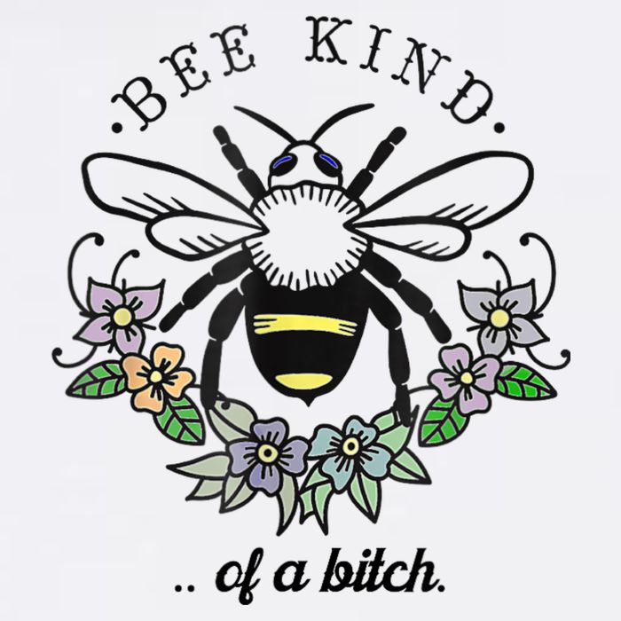 Be Kind Of A Bit.Ch Funny Be Kind Shirts With Bee For Women Garment-Dyed Sweatshirt