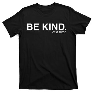 Be Kind Of A Bitch Funny T-Shirt