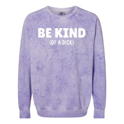 Be Kind Of A Dick Colorblast Crewneck Sweatshirt