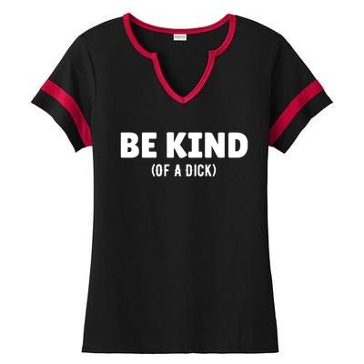 Be Kind Of A Dick Ladies Halftime Notch Neck Tee