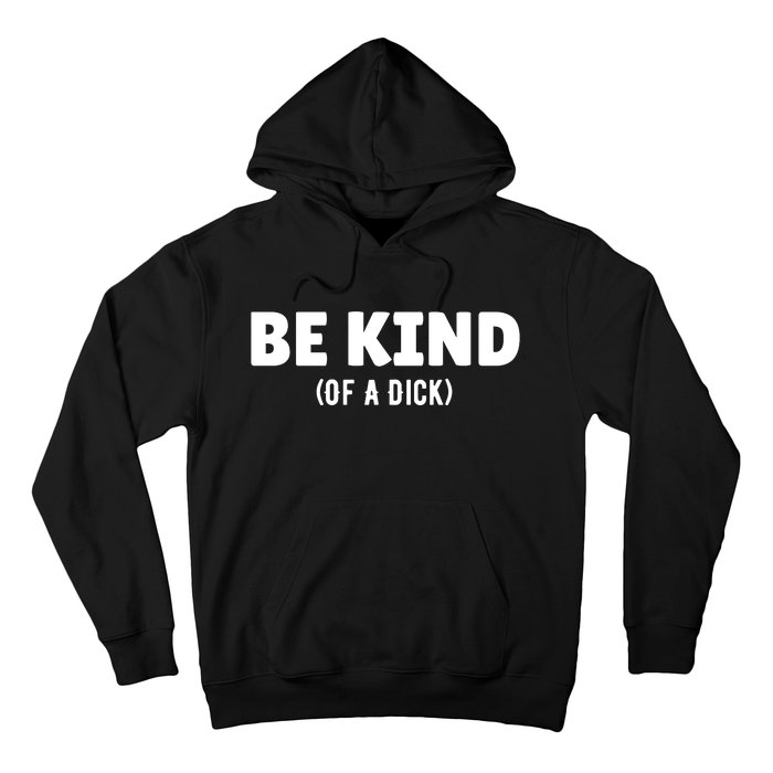 Be Kind Of A Dick Hoodie