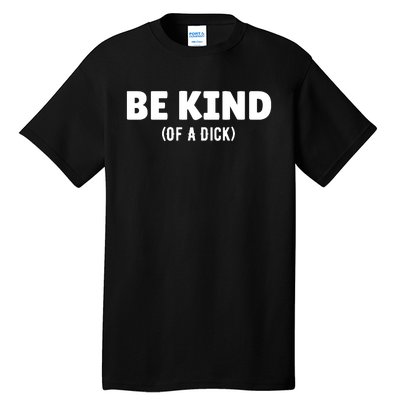 Be Kind Of A Dick Tall T-Shirt