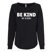 Be Kind Of A Dick Womens California Wash Sweatshirt