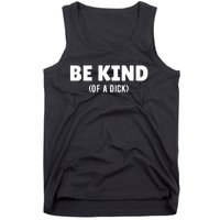 Be Kind Of A Dick Tank Top