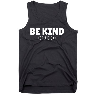 Be Kind Of A Dick Tank Top