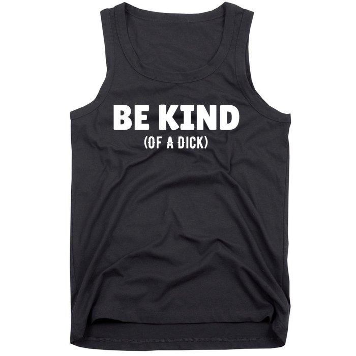 Be Kind Of A Dick Tank Top