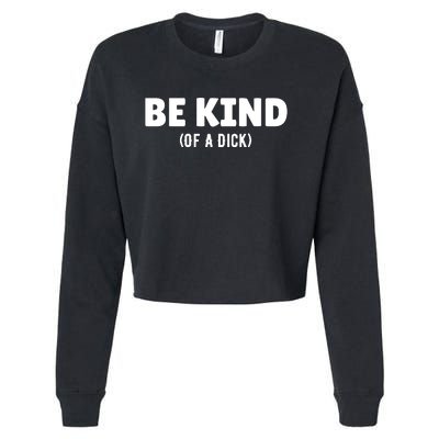 Be Kind Of A Dick Cropped Pullover Crew