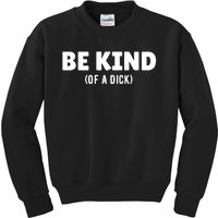 Be Kind Of A Dick Kids Sweatshirt