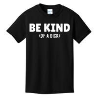 Be Kind Of A Dick Kids T-Shirt