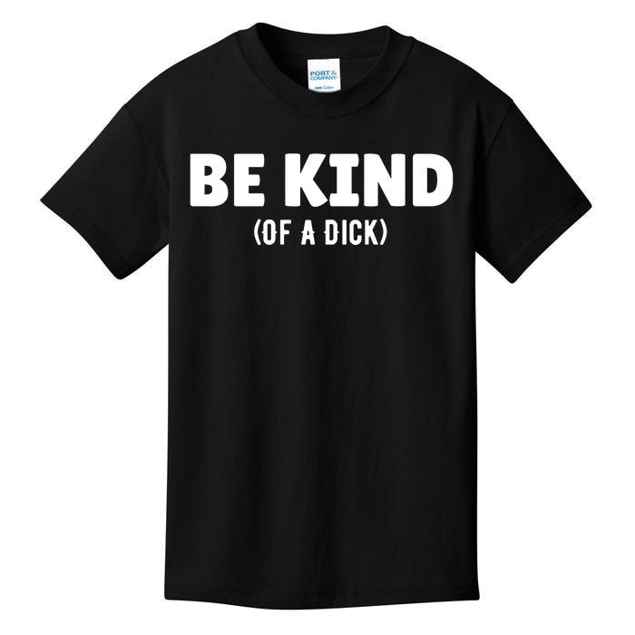 Be Kind Of A Dick Kids T-Shirt