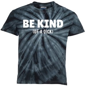 Be Kind Of A Dick Kids Tie-Dye T-Shirt