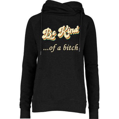 Be Kind ...Of A Bitch Retro Womens Funnel Neck Pullover Hood