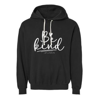 Be Kind Of A Bitch Funny Sarcastic Saying Kindness Garment-Dyed Fleece Hoodie