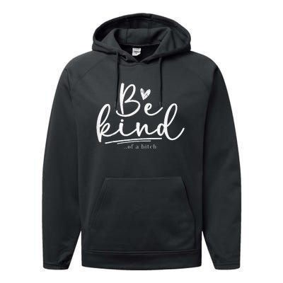 Be Kind Of A Bitch Funny Sarcastic Saying Kindness Performance Fleece Hoodie