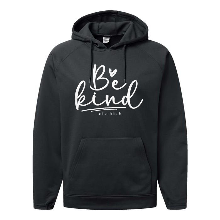 Be Kind Of A Bitch Funny Sarcastic Saying Kindness Performance Fleece Hoodie