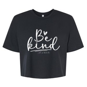 Be Kind Of A Bitch Funny Sarcastic Saying Kindness Bella+Canvas Jersey Crop Tee