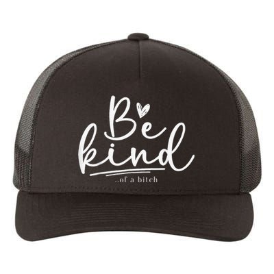 Be Kind Of A Bitch Funny Sarcastic Saying Kindness Yupoong Adult 5-Panel Trucker Hat