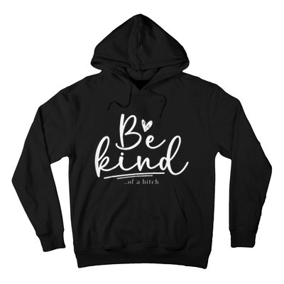 Be Kind Of A Bitch Funny Sarcastic Saying Kindness Hoodie