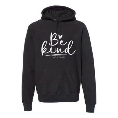 Be Kind Of A Bitch Funny Sarcastic Saying Kindness Premium Hoodie