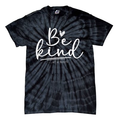 Be Kind Of A Bitch Funny Sarcastic Saying Kindness Tie-Dye T-Shirt