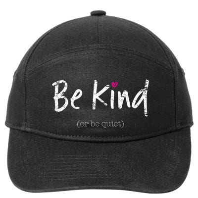 Be Kind Or Be Quiet Positive Saying Inspirational Gift Meaningful Gift 7-Panel Snapback Hat