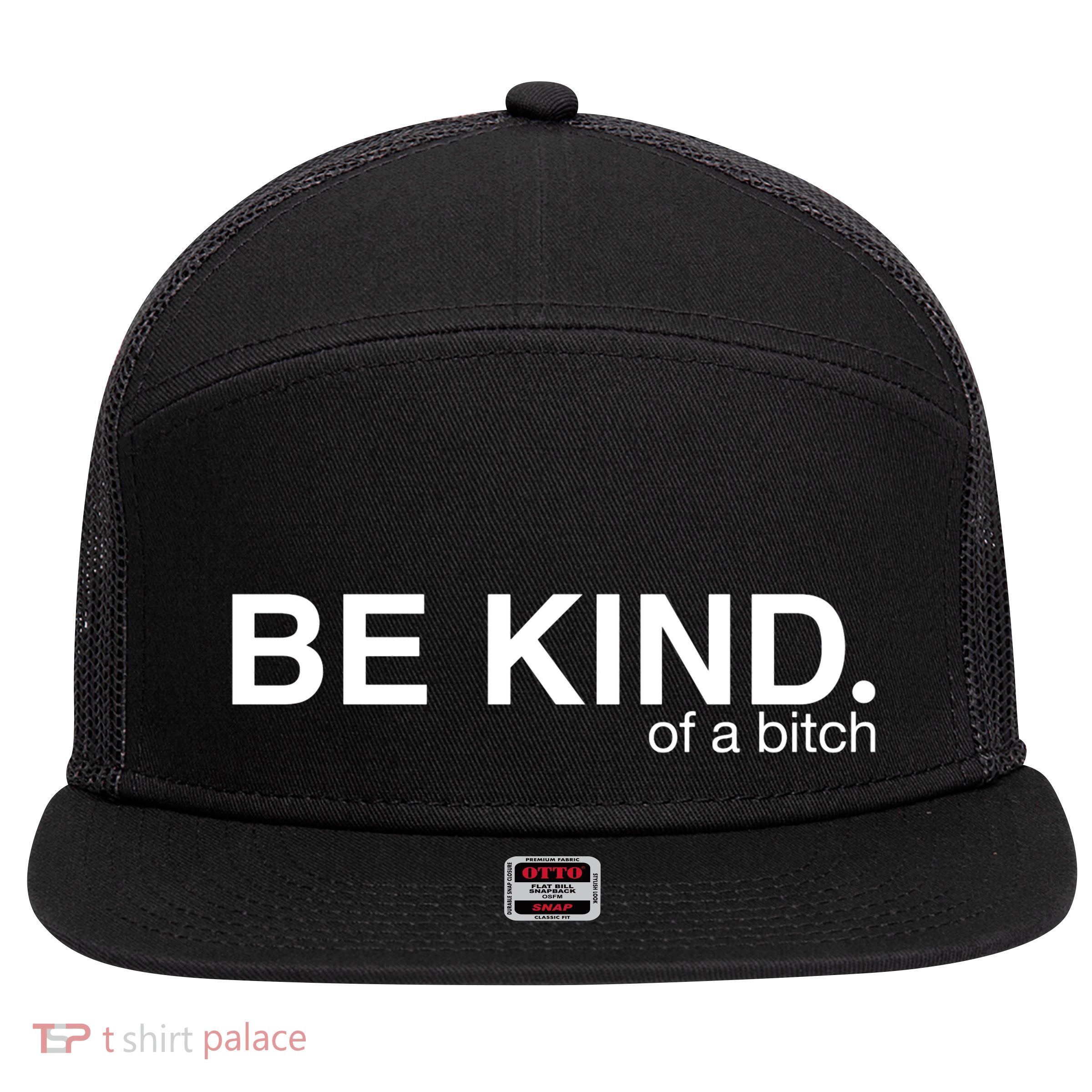 Be Kind Of A Bitch Funny 7 Panel Mesh Trucker Snapback Hat