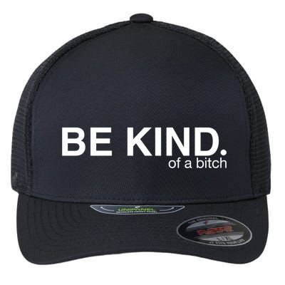 Be Kind Of A Bitch Funny Flexfit Unipanel Trucker Cap