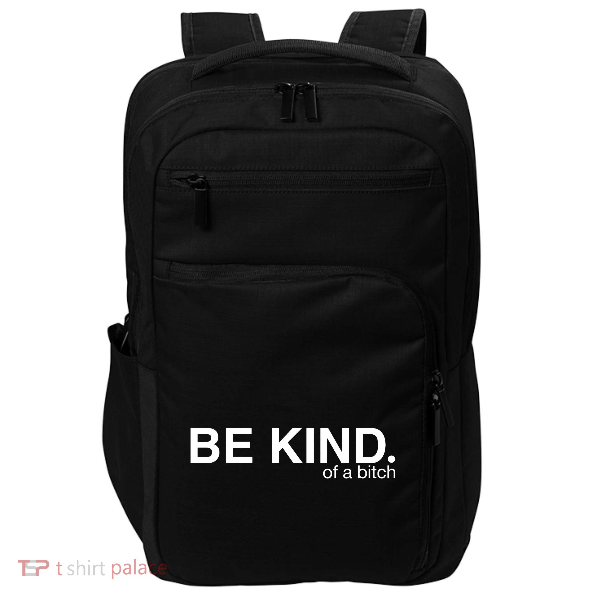 Be Kind Of A Bitch Funny Impact Tech Backpack