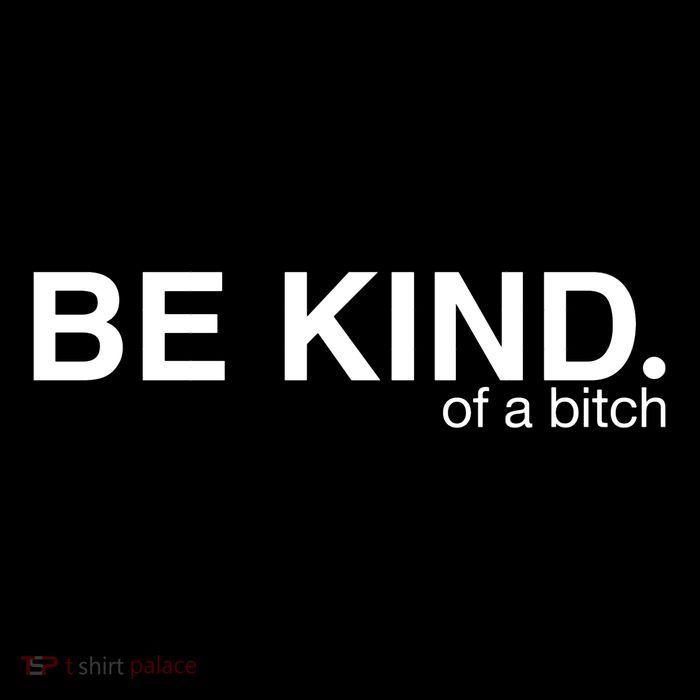 Be Kind Of A Bitch Funny Button