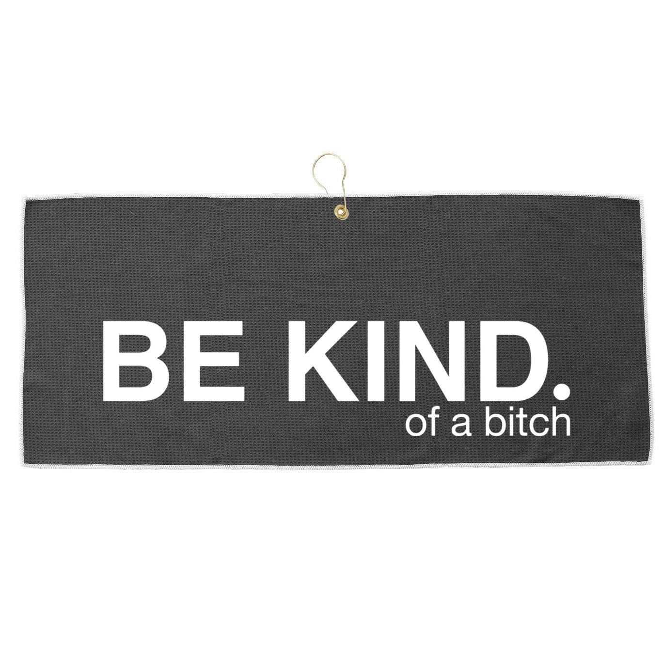 Be Kind Of A Bitch Funny Large Microfiber Waffle Golf Towel