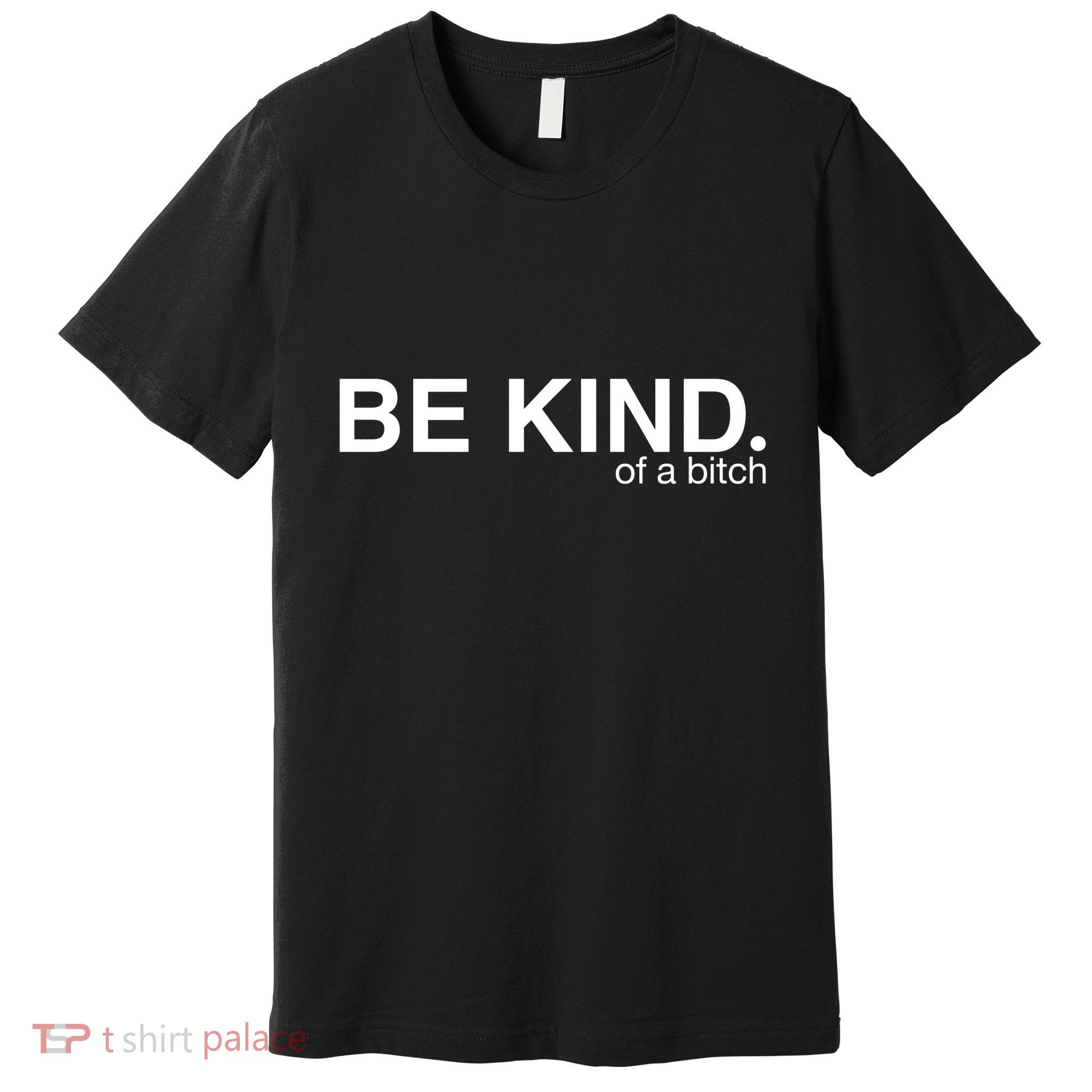 Be Kind Of A Bitch Funny Premium T-Shirt
