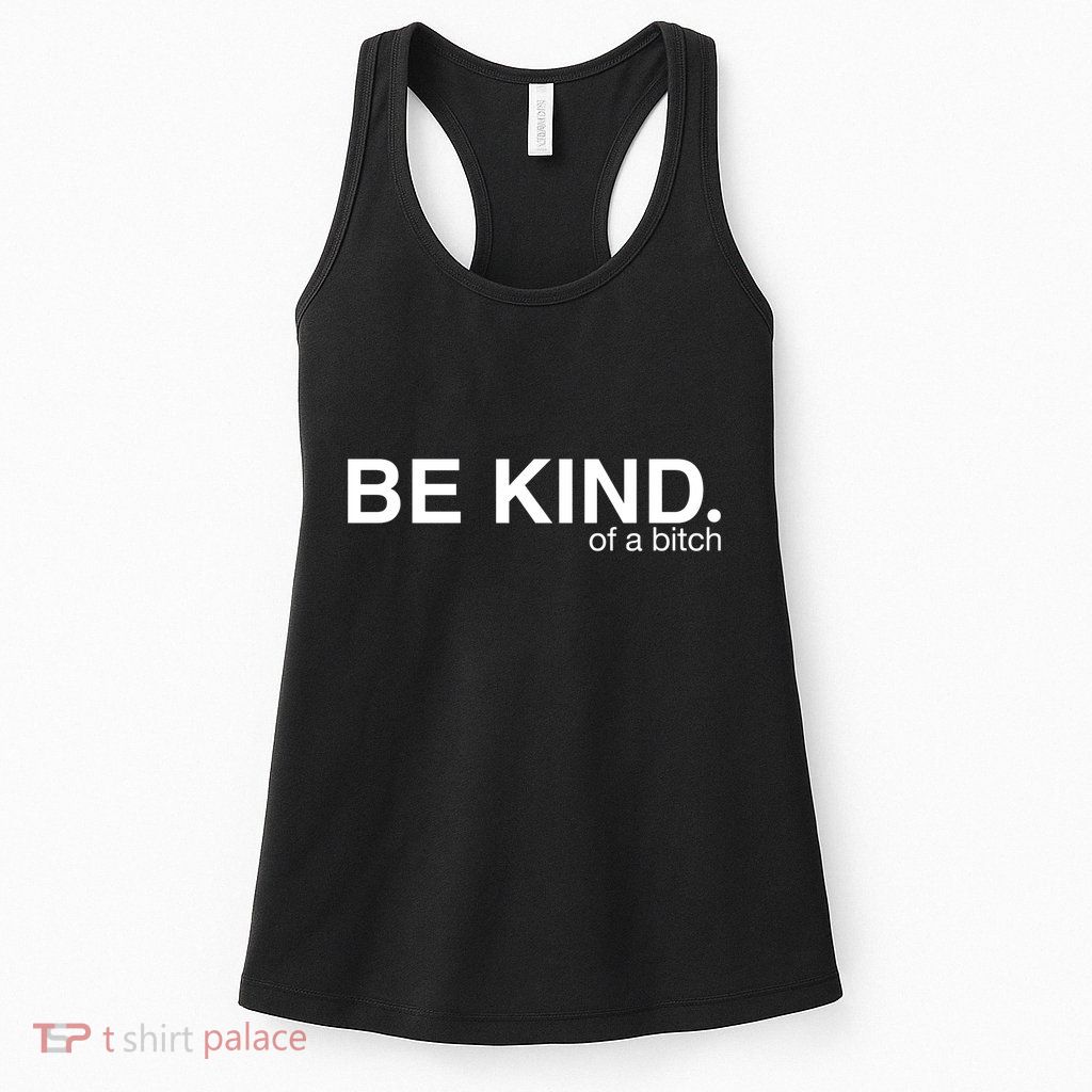 Be Kind Of A Bitch Funny Womens Tank Top