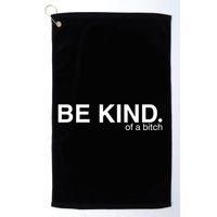 Be Kind Of A Bitch Funny Golf Towel