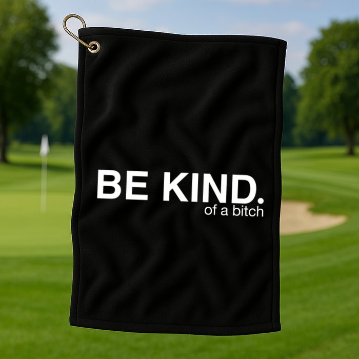 Be Kind Of A Bitch Funny Golf Towel