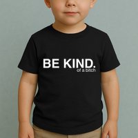 Be Kind Of A Bitch Funny Toddler T-Shirt