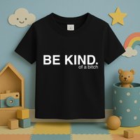 Be Kind Of A Bitch Funny Toddler T-Shirt